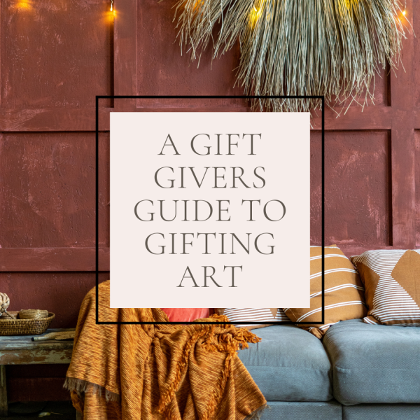 Guide To Gifting Art